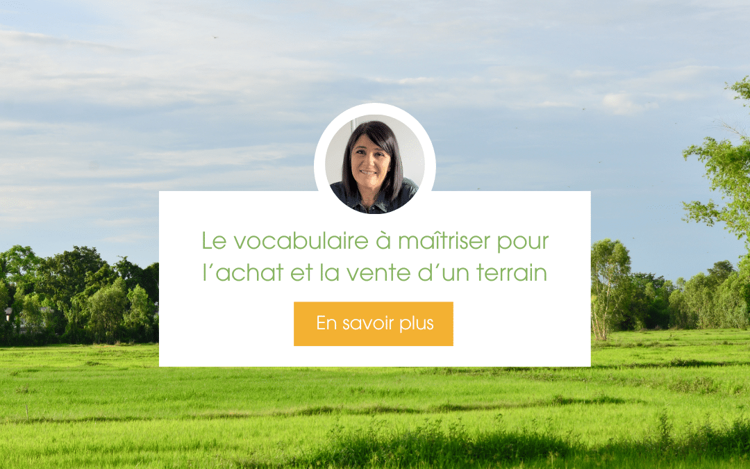 Le vocabulaire à connaître pour l’achat d’un terrain