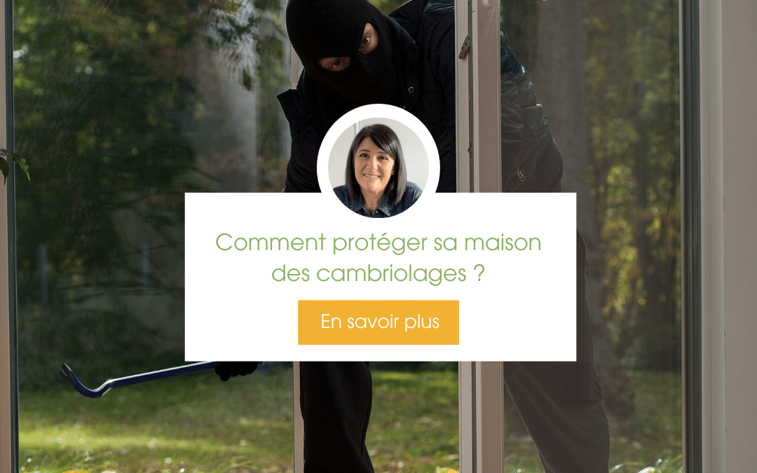 Comment protéger sa maison des cambriolages ?