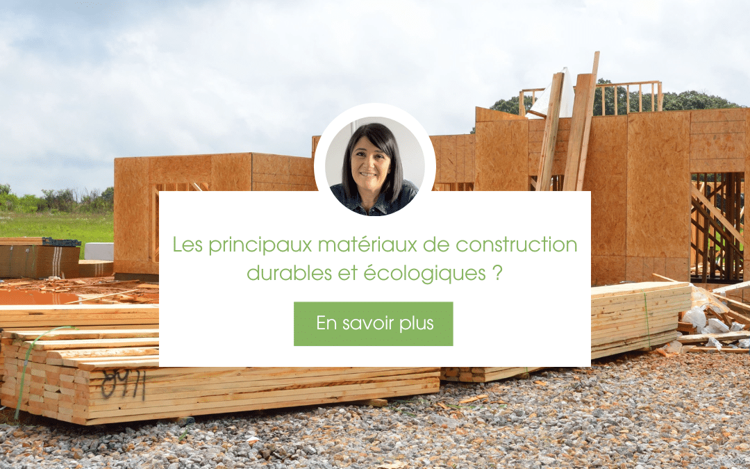 Les principaux matériaux de construction durables et écologiques ?